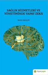 Sağlık Hizmetleri ve Yönetiminde Yapay Zeka - Hiperlink Yayınları