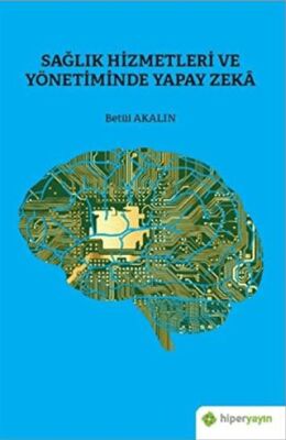 Sağlık Hizmetleri ve Yönetiminde Yapay Zeka - 1