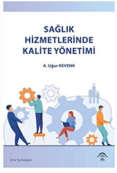 Sağlık Hizmetlerinde Kalite Yönetimi - EMA Tıp Kitabevi