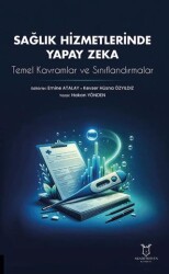 Sağlık Hizmetlerinde Yapay Zeka: Temel Kavramlar ve Sınıflandırmalar - Akademisyen Kitabevi