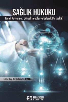 Sağlık Hukuku Temel Kavramlar, Uygulamalar, Güncel Trendler ve Gelecek Perspektifi - 1