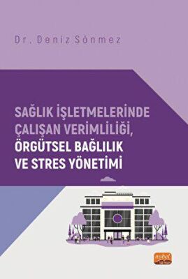 Sağlık İşletmelerinde Çalışan Verimliliği, Örgütsel Bağlılık ve Stres Yönetimi - 2