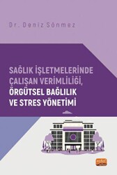 Sağlık İşletmelerinde Çalışan Verimliliği, Örgütsel Bağlılık ve Stres Yönetimi - 1
