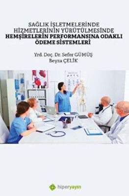 Sağlık İşletmelerinde Hizmetlerinin 	Yürütülmesinde Hemşirelerin Performansına Odaklı Ödeme Sistemle - 2