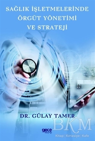 Sağlık İşletmelerinde Örgüt Yönetimi ve Strateji - Gece Kitaplığı