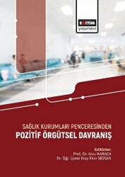 Sağlık Kurumları Penceresinden Pozitif Örgütsel Davranış - Eğitim Yayınevi - Bilimsel Eserler