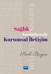 Sağlık Kurumlarında Kurumsal İletişim - Nobel Akademik Yayıncılık
