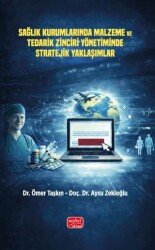 Sağlık Kurumlarında Malzeme ve Tedarik Zinciri Yönetiminde Stratejik Yaklaşımlar - Nobel Bilimsel Eserler