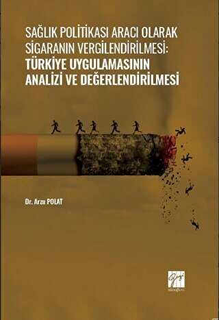 Sağlık Politikası Aracı Olarak Sigaranın Vergilendirilmesi: Türkiye Uygulamasının Analizi ve Değerlendirilmesi