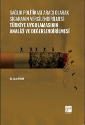Sağlık Politikası Aracı Olarak Sigaranın Vergilendirilmesi: Türkiye Uygulamasının Analizi ve Değerlendirilmesi - Gazi Kitabevi