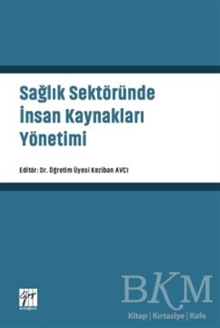 Sağlık Sektöründe İnsan Kaynakları Yönetimi - Gazi Kitabevi