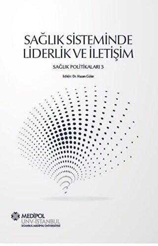 Sağlık Sisteminde Liderlik ve İletişim - İstanbul Medipol Üniversitesi Yayınları