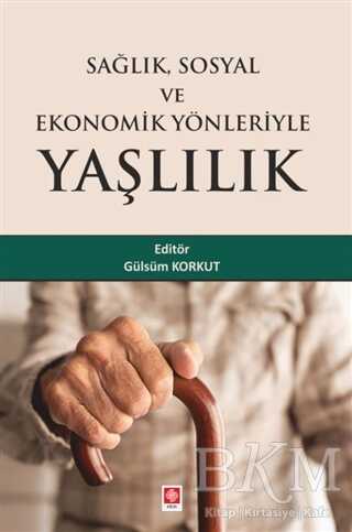 Sağlık Sosyal ve Ekonomik Yönleriyle Yaşlılık - Ekin Basım Yayın