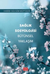 Sağlık Sosyolojisi Bütünsel Yaklaşım - Nobel Bilimsel Eserler
