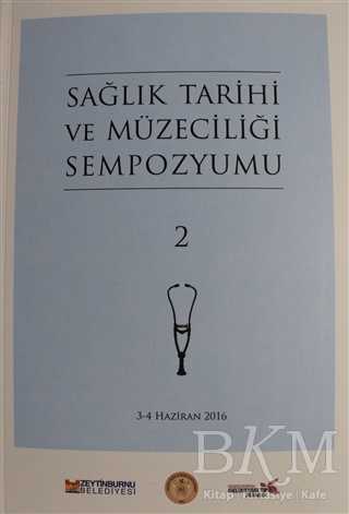 Sağlık Tarihi ve Müzeciliği Sempozyumu 2 - Zeytinburnu Belediyesi Kültür Yayınları