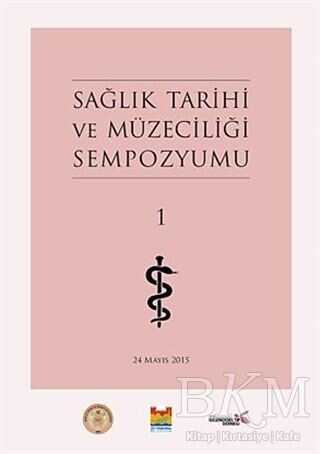 Sağlık Tarihi ve Müzeciliği Sempozyumu 1 - Zeytinburnu Belediyesi Kültür Yayınları