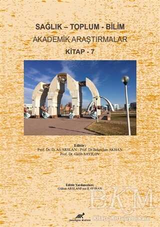 Sağlık - Toplum - Bilim Akademik Araştırmalar Kitap - 7 - Paradigma Akademi Yayınları