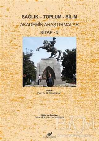 Sağlık - Toplum - Bilim Akademik Araştırmalar Kitap - 5 - Paradigma Akademi Yayınları