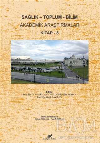 Sağlık - Toplum - Bilim Akademik Araştırmalar Kitap - 8 - Paradigma Akademi Yayınları