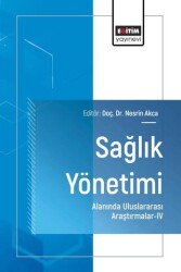 Sağlık Yönetimi Alanında Uluslararası Araştırmalar - IV - Eğitim Yayınevi - Bilimsel Eserler