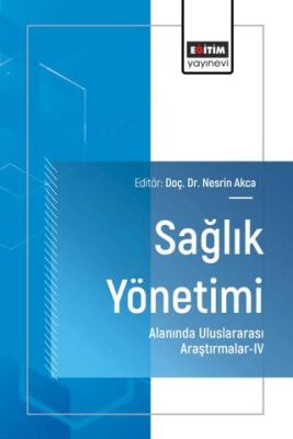 Sağlık Yönetimi Alanında Uluslararası Araştırmalar - IV - 1