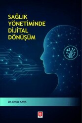 Sağlık Yönetiminde Dijital Dönüşüm - Ekin Basım Yayın