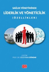 Sağlık Yönetiminde-Liderlik ve Yöneticilik Özellikleri - Nobel Bilimsel Eserler