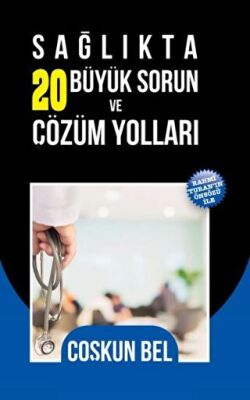 Sağlıkta 20 Büyük Sorun ve Çözüm Yolları - 1