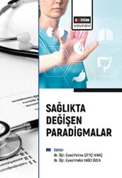 Sağlıkta Değişen Paradigmalar - Eğitim Yayınevi - Bilimsel Eserler