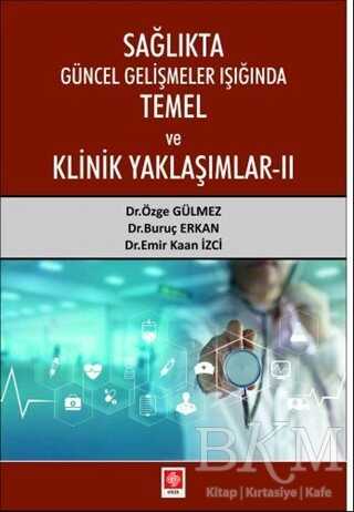 Sağlıkta Güncel Gelişmeler Işığında Temel ve Klinik Yaklaşımlar 2 - Ekin Basım Yayın