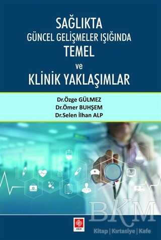 Sağlıkta Güncel Gelişmeler Işığında Temel ve Klinik Yaklaşımlar - Ekin Basım Yayın