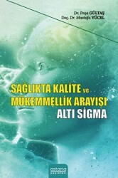 Sağlıkta Kalite ve Mükemmellik Arayışı - Altı Sigma - Astana Yayınları