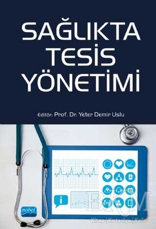 Sağlıkta Tesis Yönetimi - Nobel Akademik Yayıncılık
