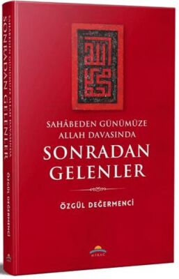 Sahâbeden Günümüze Allah Davasında Sonradan Gelenler - 1