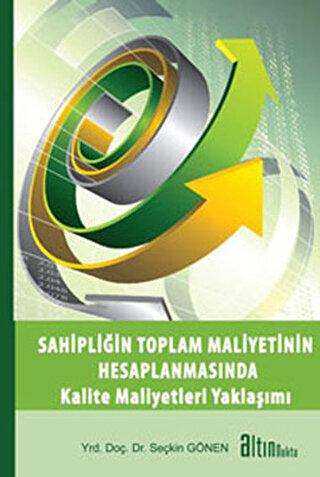 Sahipliğin Toplam Maliyetinin Hesaplanmasında Kalite Maliyetleri Yaklaşımı - Altın Nokta Basım Yayın