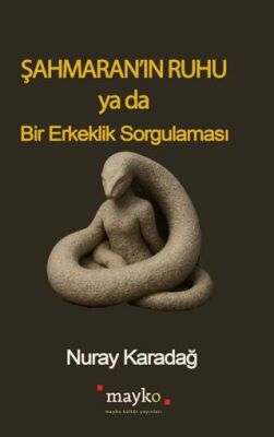 Şahmaran’ın Ruhu Ya Da Bir Erkeklik Sorgulaması - 1