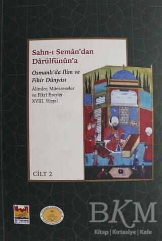 Sahn-ı Seman`dan Darülfünun`a Osmanlı`da İlim ve Fikir Dünyası 18. Yüzyıl 2 Cilt Takım