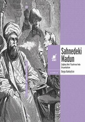 Sahnedeki Madun: Çağdaş Batı Tiyatrosu`nda Oryantalizm - Ayrıntı Yayınları