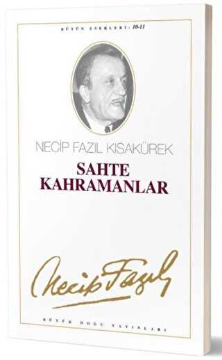 Sahte Kahramanlar : 10 - Necip Fazıl Bütün Eserleri - Büyük Doğu Yayınları