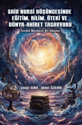 Said Nursi Düşüncesinde Eğitim, Bilim, Öteki ve Dünya-Ahiret Tasavvuru - 1