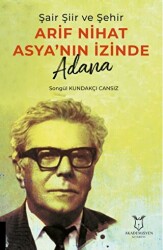 Şair Şiir ve Şehir Arif Nihat Asya’nın İzinde Adana - Akademisyen Kitabevi
