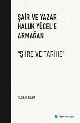 Şair ve Yazar Haluk Yücel’e Armağan Şiire ve Tarihe - 1