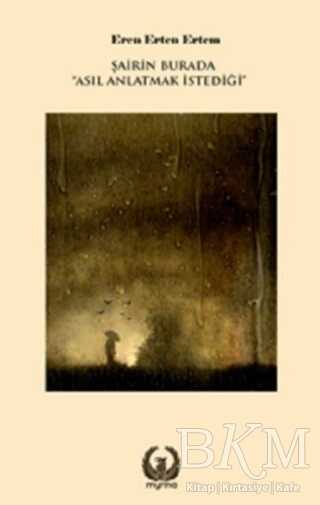 Şairin Burada Asıl Anlatmak İstediği - Myrina Yayınları