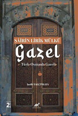 Şairin Lirik Mülkü: Gazel - 1