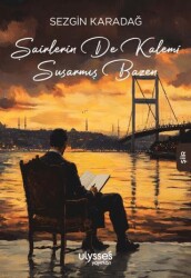 Şairlerin de Kalemi Susarmış Bazen - Ulysses Yayınları