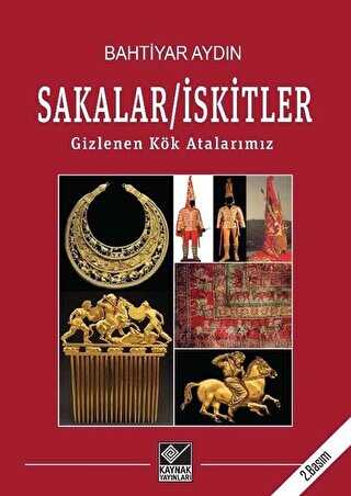 Sakalar - İskitler: Gizlenen Kök Atalarımız - Kaynak Yayınları