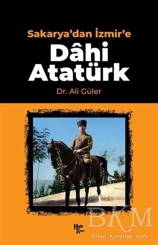 Sakarya`dan İzmir`e Dahi Atatürk