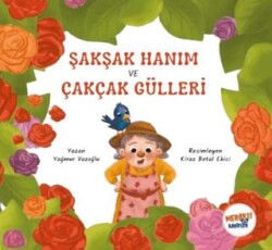 Şakşak Hanım ve Çakçak Gülleri - Meraklı Kaşifler Yayınevi