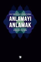 Salt Bir Felsefi Soruşturma Anlamayı Anlamak - Alaska Yayınevi