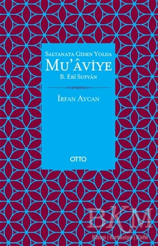 Saltanata Giden Yolda Mu`aviye B. Ebi Sufyan - Otto Yayınları